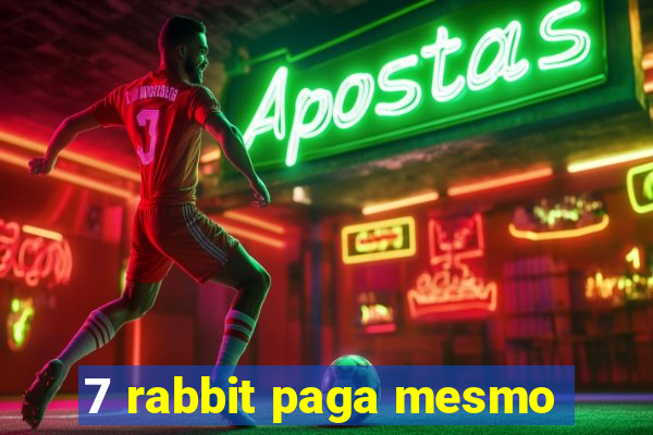 7 rabbit paga mesmo